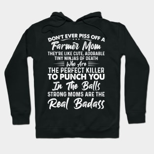 Don't Ever Piss Off A Farmer Mom They're Like Cute Adorable Tiny Ninjas Of Death Proud Farmer Mom Gift Hoodie